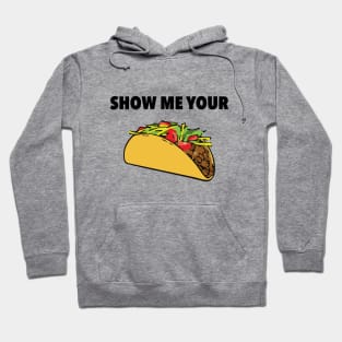 Show Me Your Taco Hoodie